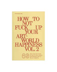 How to Not Fuck Up Your Art-World Happiness Vol. 2-ARTBOOK | D.A.P.-Idlewild-Cincinnati