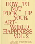 How to Not Fuck Up Your Art-World Happiness Vol. 2-ARTBOOK | D.A.P.-Idlewild-Cincinnati