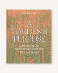 A Garden's Purpose: Cultivating Our Connection with the Natural World by Felix de Rosen-Chronicle Books-Idlewild