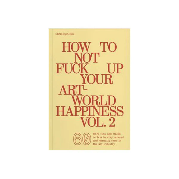 How to Not Fuck Up Your Art-World Happiness Vol. 2-ARTBOOK | D.A.P.-Idlewild